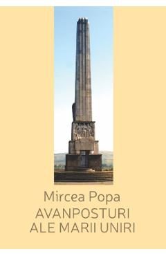 Avanposturi ale Marii Uniri - Mircea Popa