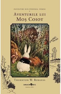 Aventurile lui Mos Coiot. Seria Povestiri din Padurea Verde Vol.9 - Thornton W. Burgess