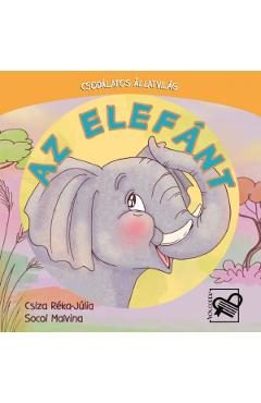 Az elefant. Csodalatos allatvilag - Csiza Reka-Julia, Socol Malvina