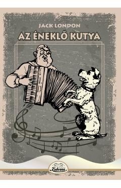 Az eneklo kutya - Jack London