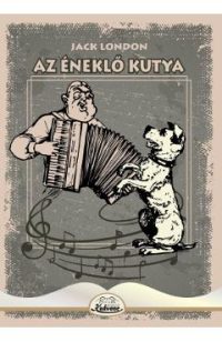 Az eneklo kutya - Jack London