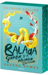 Balada serpilor si a pasarilor cantatoare. Seria Jocurile Foamei - Suzanne Collins