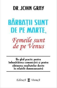 Barbatii sunt de pe Marte, femeile sunt de pe Venus - Dr. John Grey