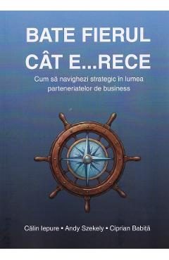 Bate fierul cat e... rece - Calin Iepure, Andy Szekely, Ciprian Babita