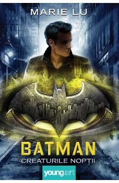Batman. Creaturile noptii - Marie Lu