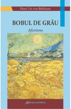 Bobul de grau. Aforisme - Hans Urs von Balthasar