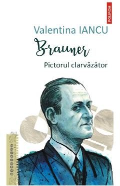 Brauner. Pictorul clarvazator - Valentina Iancu