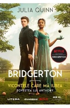 Bridgerton. Vicontele care ma iubea. Povestea lui Anthony - Julia Quinn