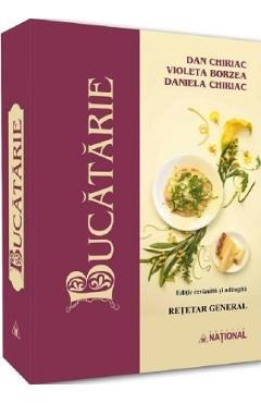 Bucatarie. Retetar general - Dan Chiriac, Violeta Borzea, Daniela Chiriac