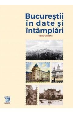 Bucurestii in date si intamplari - Radu Olteanu