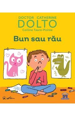 Bun sau rau - Dr. Catherine Dolto, Colline Faure-Poiree