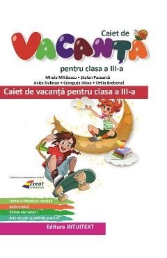 Caiet de vacanta - Clasa 3 - Mirela Mihaescu, Stefan Pacearca, Anita Dulman, Crenguta Alexe, Otilia Brebenel