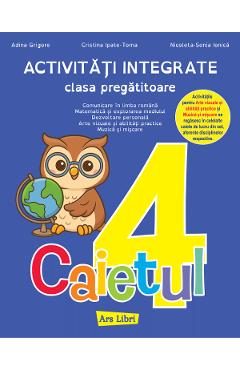 Caietul 4. Activitati integrate - Clasa pregatitoare - Adina Grigore, Cristina Ipate-Toma, Nicoleta-Sonia Ionica