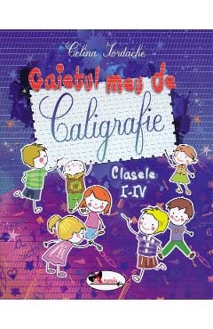 Caietul meu de caligrafie - Clasele 1-4 - Celina Iordache