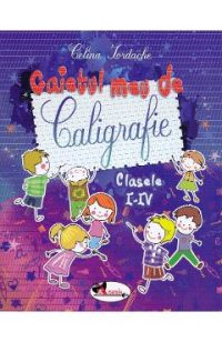 Caietul meu de caligrafie - Clasele 1-4 - Celina Iordache