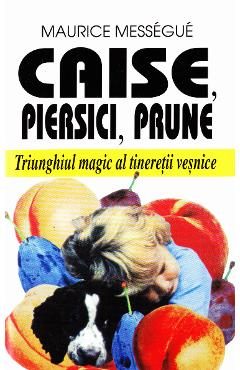 Caise, piersici, prune - Maurice Messegue