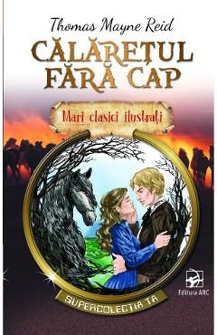 Calaretul fara cap. Mari clasici ilustrati - Thomas Mayne Reid