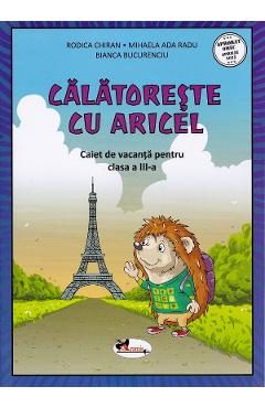 Calatoreste cu Aricel. Caiet de vacanta pentru clasa 3 - Rodica Chiran, Mihaela Radu, Bianca Bucurenciu