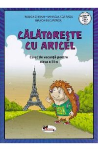 Calatoreste cu Aricel. Caiet de vacanta pentru clasa 3 - Rodica Chiran, Mihaela Radu, Bianca Bucurenciu