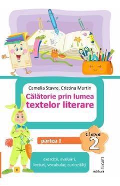 Calatorie prin lumea textelor literare - Clasa 2 Partea 1 - Caiet (E) - Camelia Stavre, Cristina Martin