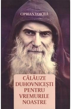 Calauze duhovnicesti pentru vremurile noastre - Ciprian Voicila