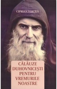 Calauze duhovnicesti pentru vremurile noastre - Ciprian Voicila