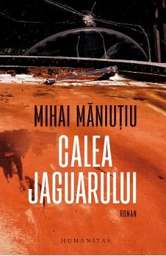Calea jaguarului - Mihai Maniutiu