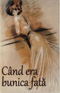 Cand era bunica fata