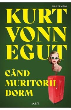 Cand muritorii dorm - Kurt Vonnegut