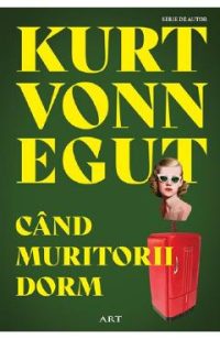 Cand muritorii dorm - Kurt Vonnegut