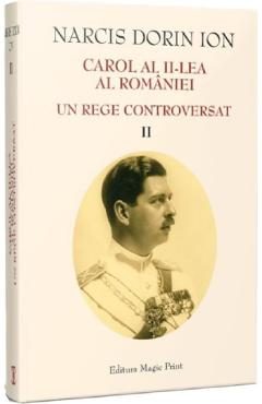 Carol al II-lea al Romaniei. Un rege controversat Vol.2 - Narcis Dorin Ion