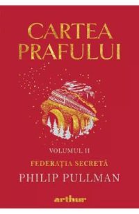 Cartea prafului Vol.2: Federatia secreta - Philip Pullman