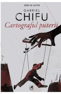 Cartograful puterii - Gabriel Chifu