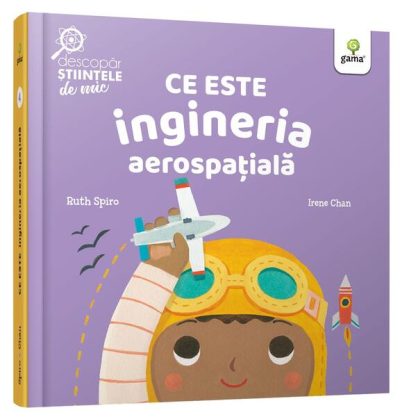 Ce este ingineria aerospațială. Descopăr științele de mic - Hardcover - Ruth Spiro - Gama