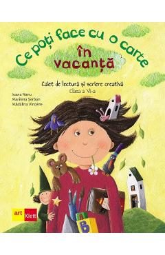 Ce poti face cu o carte in vacanta - Clasa 6 - Ioana Nanu, Marilena Serban, Madalina Vincene