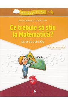 Ce trebuie sa stiu la matematica? Trec in clasa 5 - Caiet - Gabriela Barbulescu, Elena Niculae