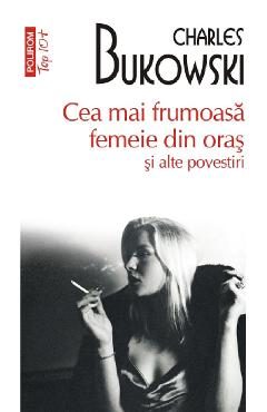 Cea mai frumoasa femeie din oras si alte povestiri - Charles Bukowski