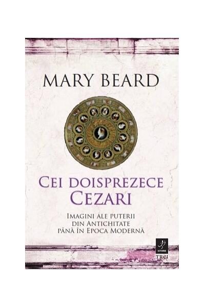 Cei doisprezece Cezari: imagini ale puterii din Antichitate până în Epoca Modernă - Paperback brosat - Trei