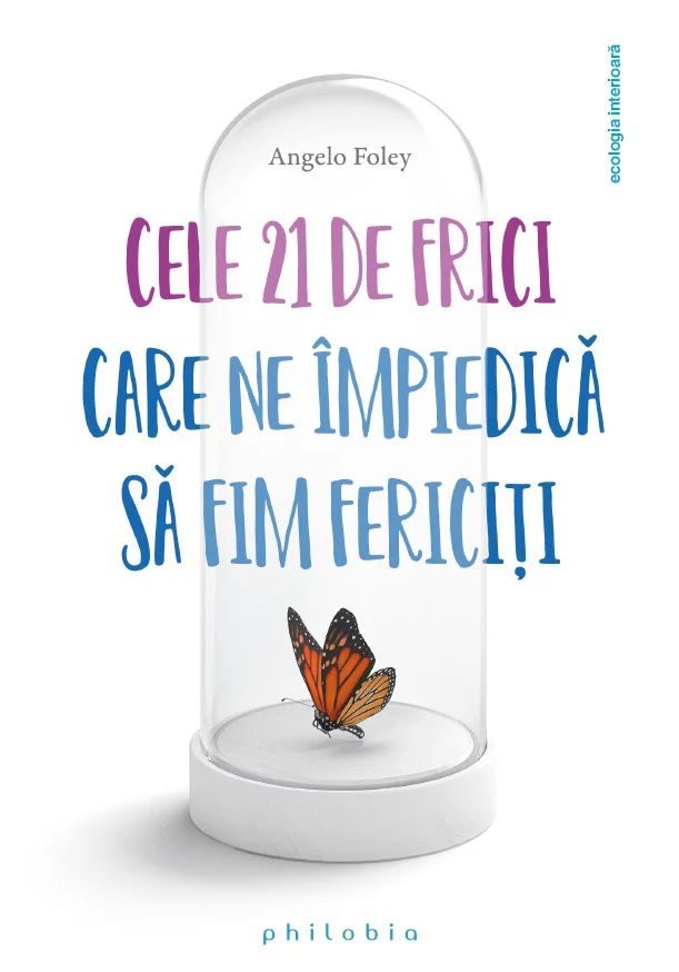 Cele 21 de frici care ne impiedica sa fim fericiti