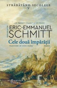 Cele doua imparatii. Seria Strabatand secolele Vol.5 - Eric-Emmanuel Schmitt