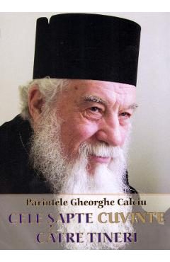 Cele sapte cuvinte catre tineri - Parintele Gheorghe Calciu