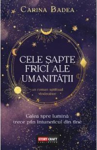 Cele sapte frici ale umanitatii - Carina Badea