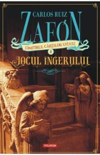 Cimitirul cartilor uitate: Jocul ingerului Vol.2 - Carlos Ruiz Zafon