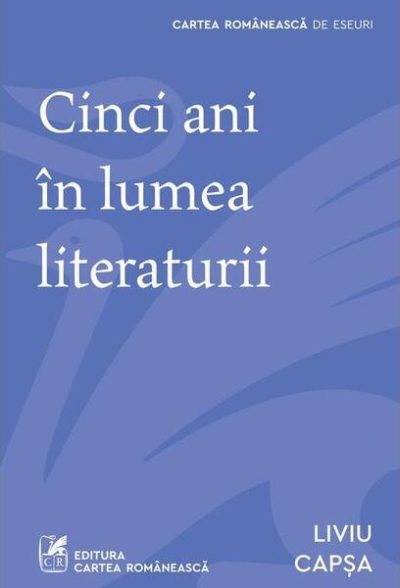 Cinci ani în lumea literaturii - Paperback brosat - Cartea Românească