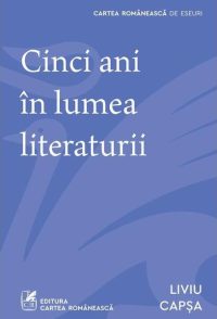 Cinci ani în lumea literaturii - Paperback brosat - Cartea Românească