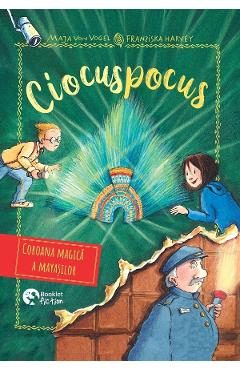 Ciocuspocus Vol.4: Coroana magica a mayasilor - Maja Von Vogel