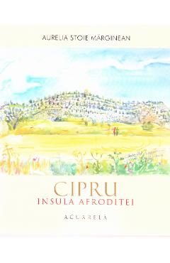 Cipru. Insula Afroditei: Acuarela - Aurelia Stoie Marginean