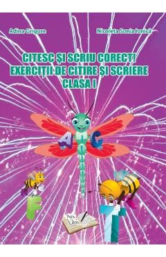 Citesc si scriu corect! Exercitii de citire si scriere - Clasa 1 - Adina Grigore, Nicoleta Sonia Ionica