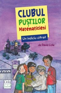 Clubul puștilor matematicieni. Un indiciu cifrat (Vol. 4) - Paperback brosat - David Cole - Casa