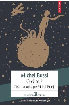 Cod 612. Cine l-a ucis pe Micul Print? - Michel Bussi